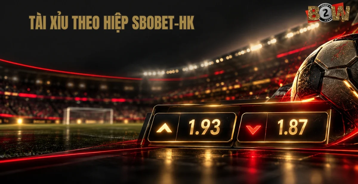 tài xỉu theo hiệp sbobet-hk, hiệp một SBOBET-HK, cả trận SBOBET-HK